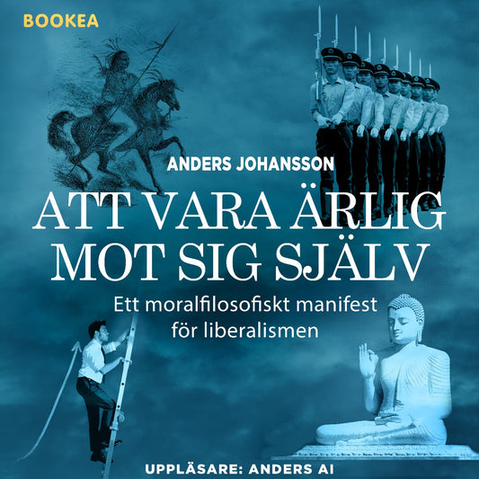 Att vara ärlig mot sig själv : ett moralfilosofiskt manifest för liberalismen – Ljudbok