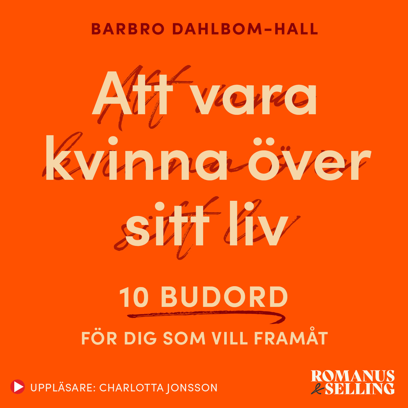 Att vara kvinna över sitt liv : 10 budord för dig som vill framåt – Ljudbok