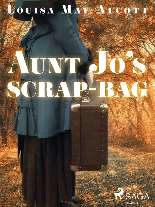 Aunt Jo's Scrap-Bag – E-bok