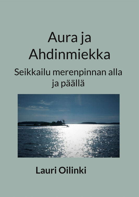 Aura ja Ahdinmiekka: Seikkailu merenpinnan alla ja päällä – E-bok