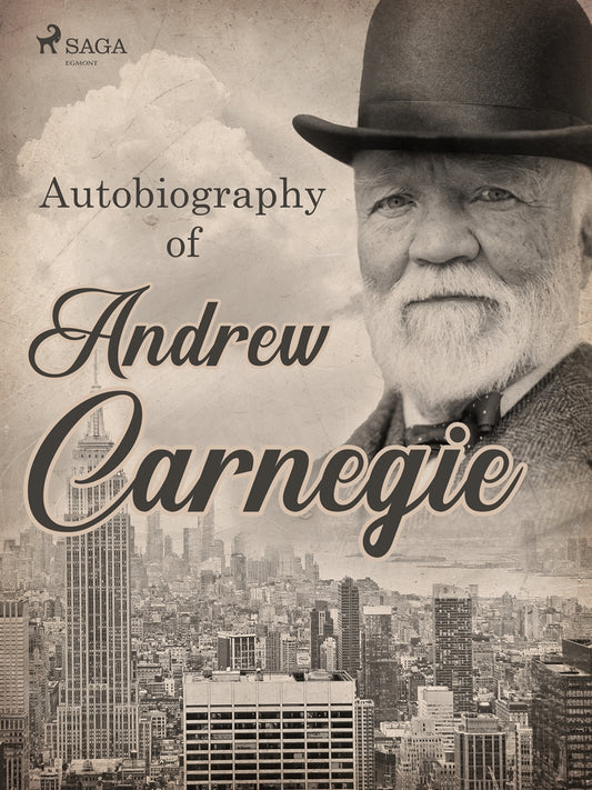 Autobiography of Andrew Carnegie – E-bok