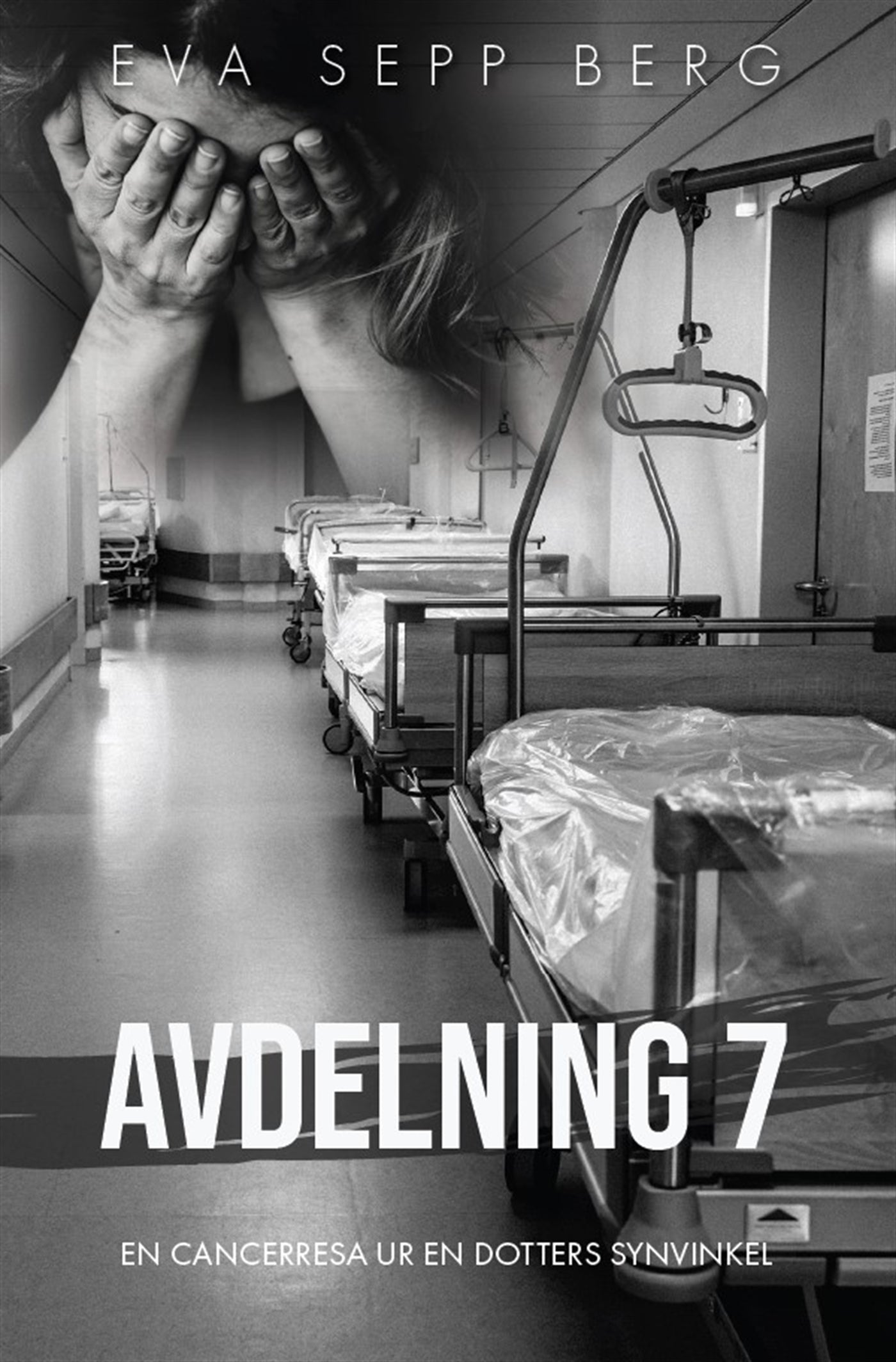 Avdelning 7 - en cancerresa ur en dotters synvinkel – E-bok