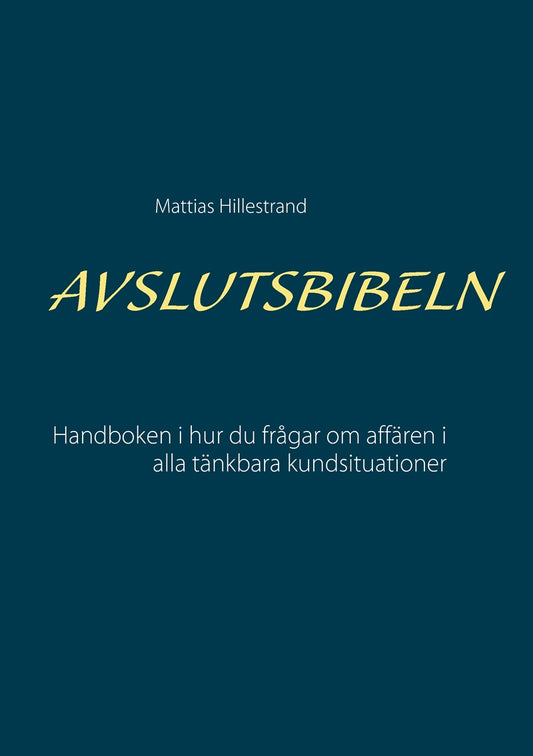 Avslutsbibeln: Handboken i hur du frågar efter affären i alla kundsituationer – E-bok