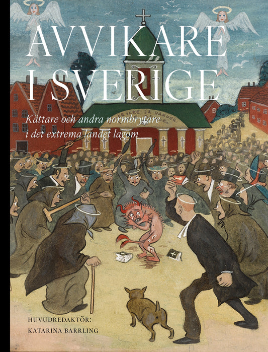 Avvikare i Sverige: kättare och andra normbrytare i det extrema landet lagom – E-bok