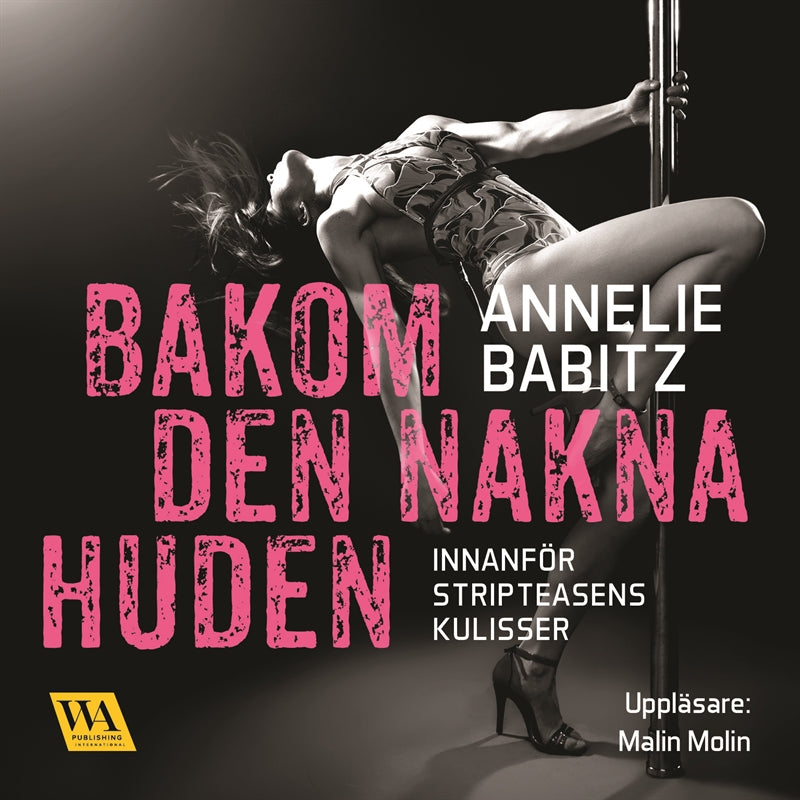 Bakom den nakna huden : innanför stripteasens kulisser – Ljudbok