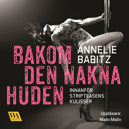 Bakom den nakna huden : innanför stripteasens kulisser – Ljudbok