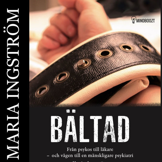 Bältad :från psykos till läkare och vägen till en mänskligare psykiatri – Ljudbok