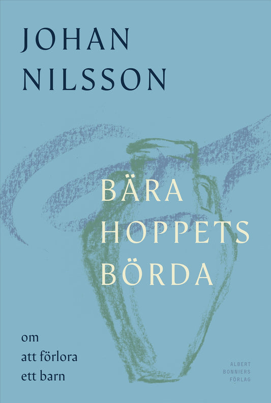 Bära hoppets börda : om att förlora ett barn – E-bok