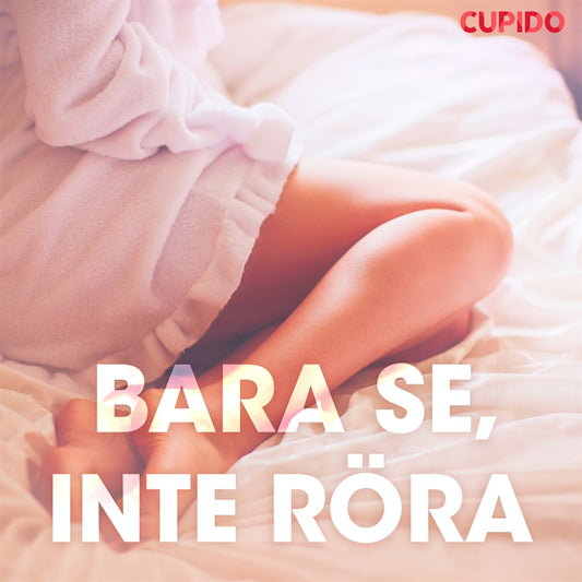 Bara se, inte röra – erotiska noveller – Ljudbok
