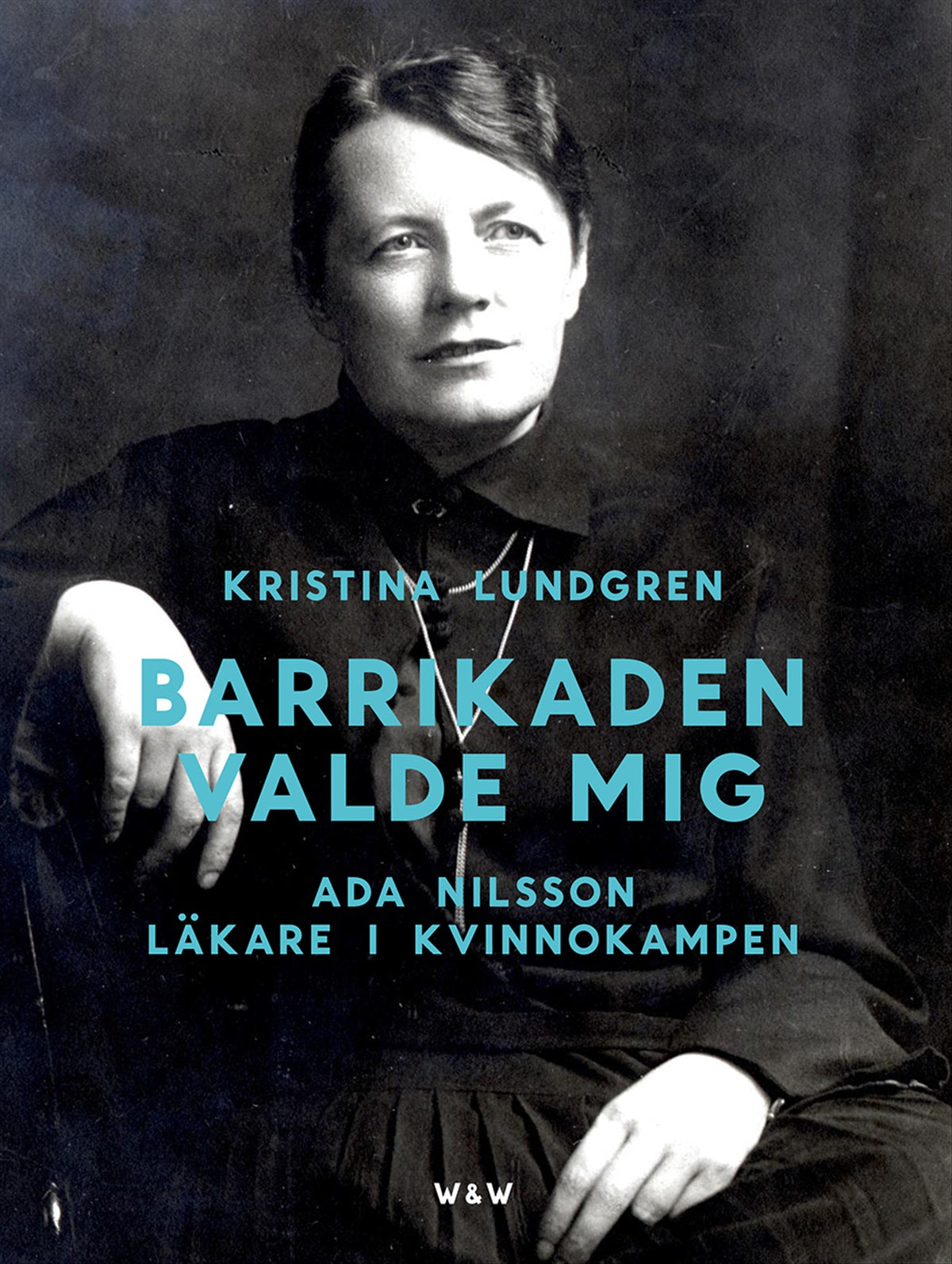 Barrikaden valde mig : Ada Nilsson läkare i kvinnokampen – E-bok