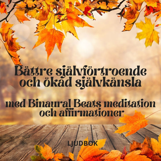 Bättre självförtroende och ökad självkänsla med Binaural Beats meditation och affirmationer – Ljudbok