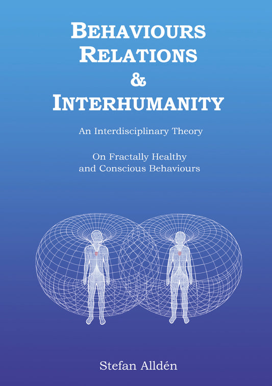 Behaviours Relations and Interhumanity: An Interdisciplinary Theory on Fractally Healthy and Conscious Behaviours – E-bok