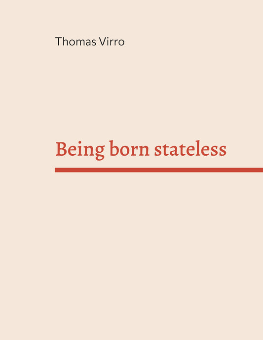 Being born stateless: A son of an Estonian immigrant searches for his roots – E-bok