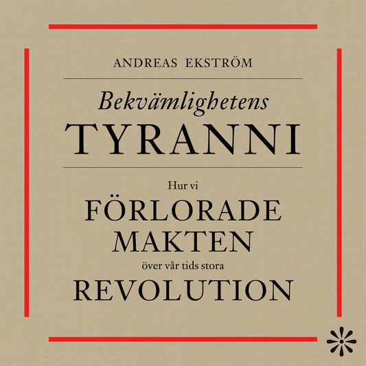 Bekvämlighetens tyranni : Hur vi förlorade makten över vår tids stora revolution – Ljudbok