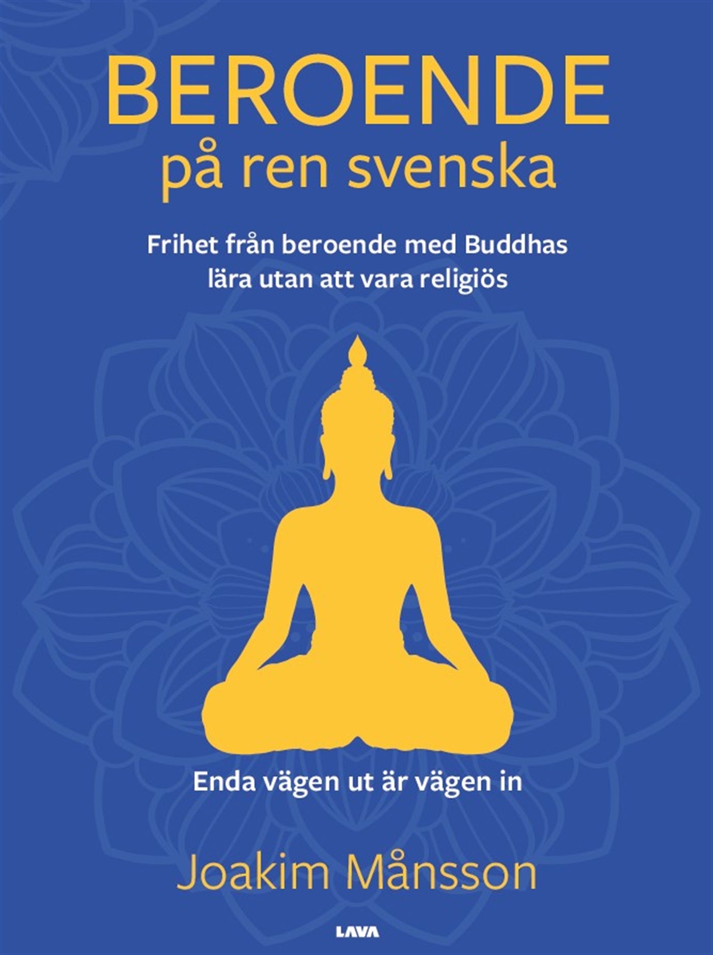 Beroende på ren svenska : frihet från beroende med Buddhas lära utan att vara religiös – E-bok