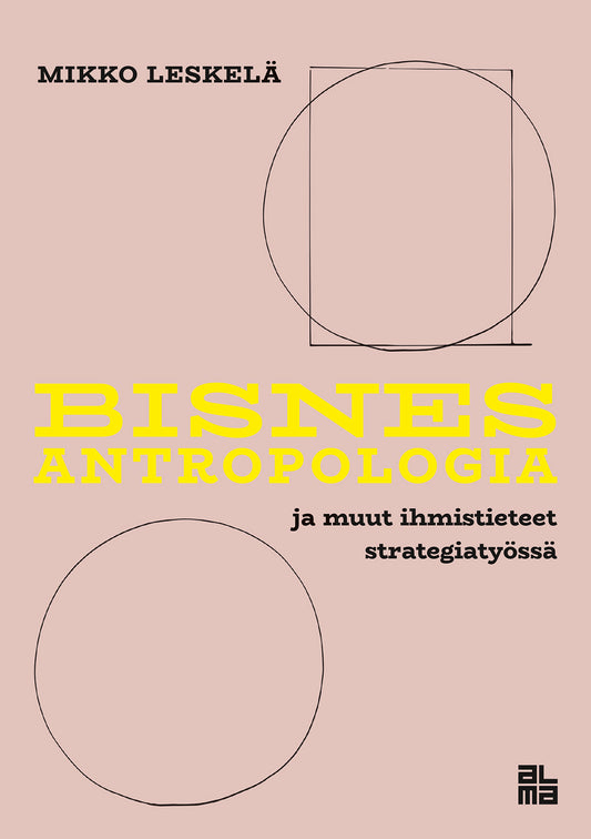 Bisnesantropologia  ja muut ihmistieteet strategiatyössä – E-bok