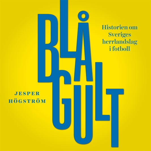 Blågult - historien om Sveriges herrlandslag i fotboll – Ljudbok