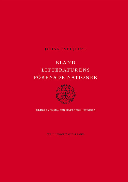 Bland litteraturens förenade nationer : Kring svenska PEN-klubbens historia – E-bok