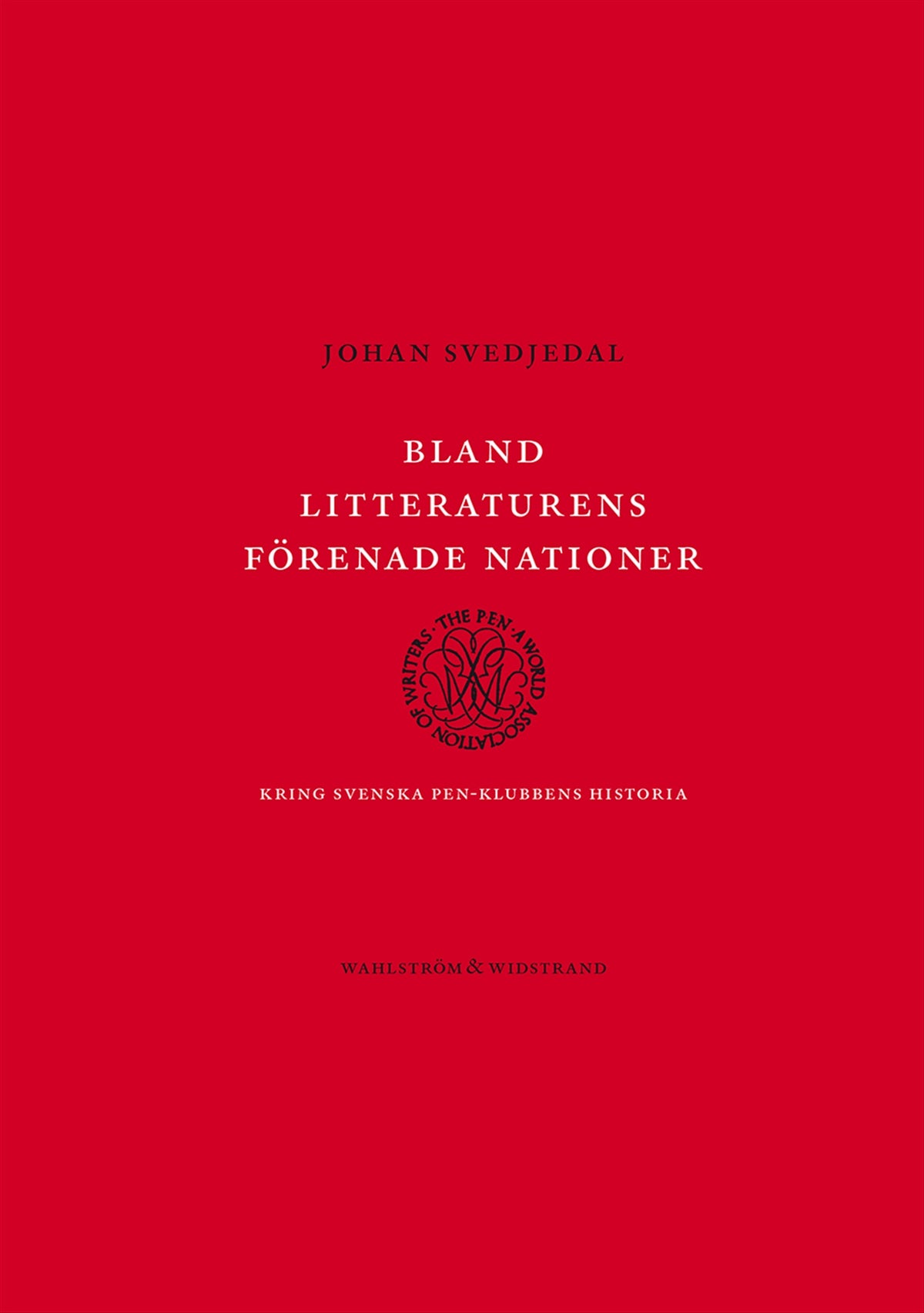 Bland litteraturens förenade nationer : Kring svenska PEN-klubbens historia – E-bok