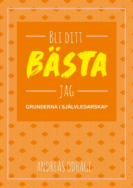 Bli ditt bästa jag : grunderna i självledarskap – E-bok