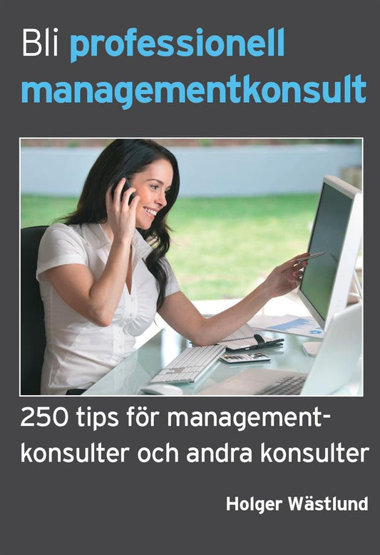Bli professionell managementkonsult - 250 tips för managementkonsulter och andra konsulter – E-bok