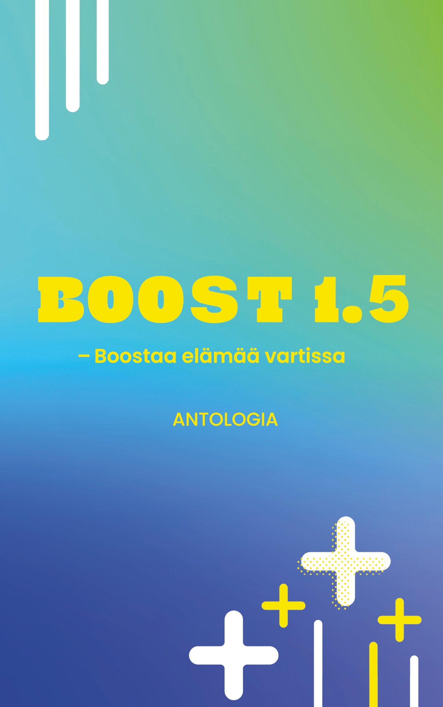 Boost 1.5 - Boostaa elämää vartissa: Antologia – E-bok