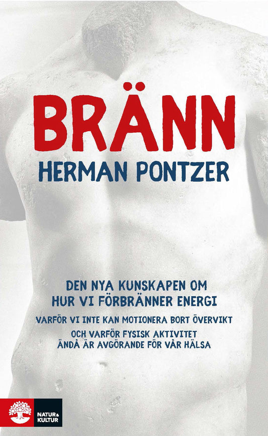 Bränn : den nya kunskapen om hur vi förbränner energi - varför vi inte kan motionera bort övervikt och varför fysisk aktivitet ändå är avgörande för vår hälsa – E-bok