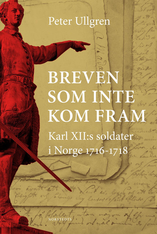 Breven som inte kom fram : Karl XII:s soldater i Norge 1716-1718 – E-bok