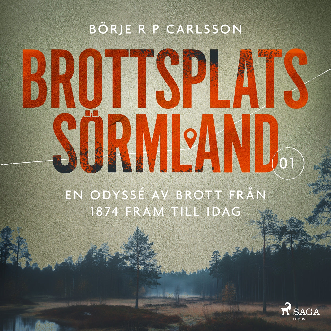 Brottsplats Sörmland. 1, En odyssé av brott från 1874 fram till idag – Ljudbok