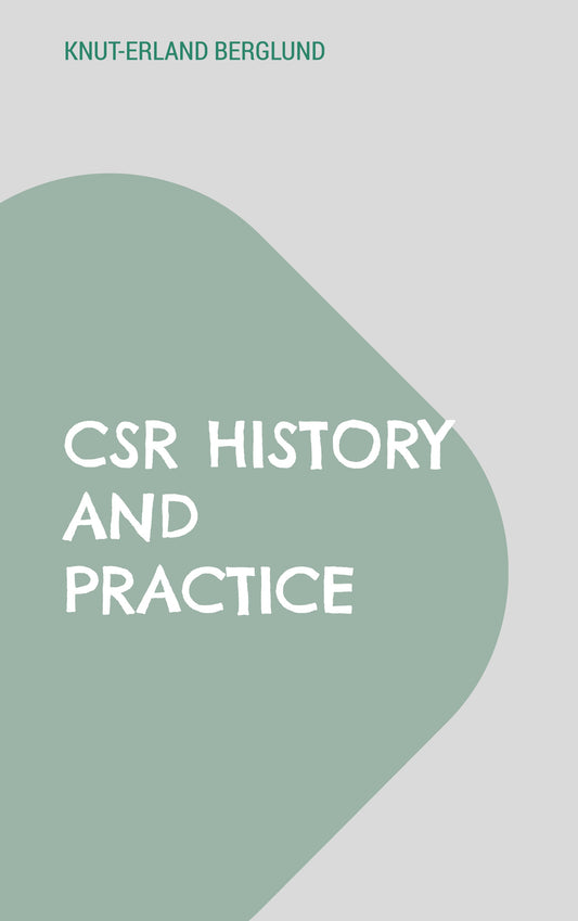CSR History and Practice: A study of Swedish large-scale entrepreneurship at the com – E-bok