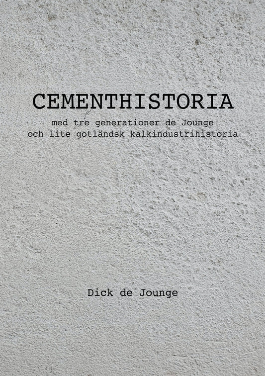 Cementhistoria: med tre generationer de Jounge / och lite gotländsk kalkindustrihistoria – E-bok