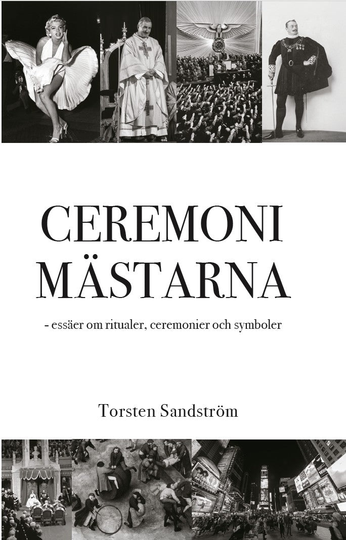 Ceremonimästarna : essäer om ritualer, ceremonier och symboler – E-bok