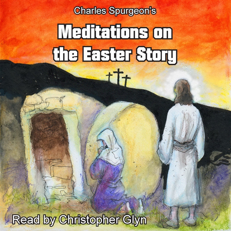 Charles Spurgeon's Meditations On The Easter Story – Ljudbok