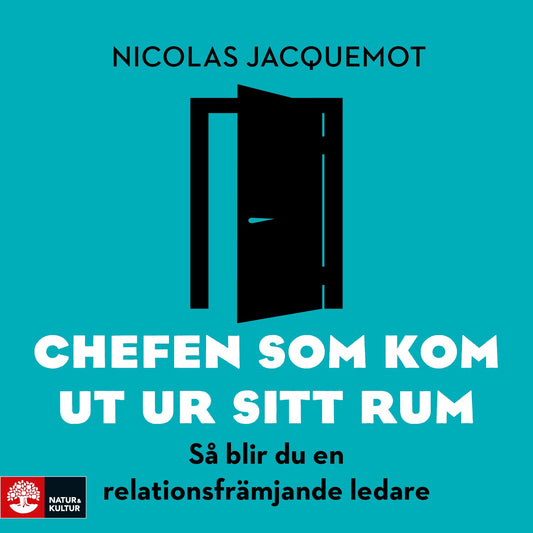 Chefen som kom ut ur sitt rum : så blir du en relationsfrämjande ledare – Ljudbok