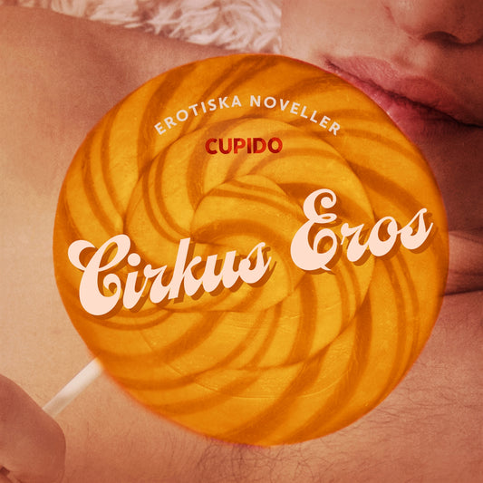 Cirkus Eros - erotiska noveller – Ljudbok