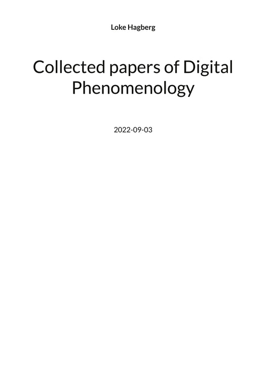 Collected papers of Digital Phenomenology – E-bok