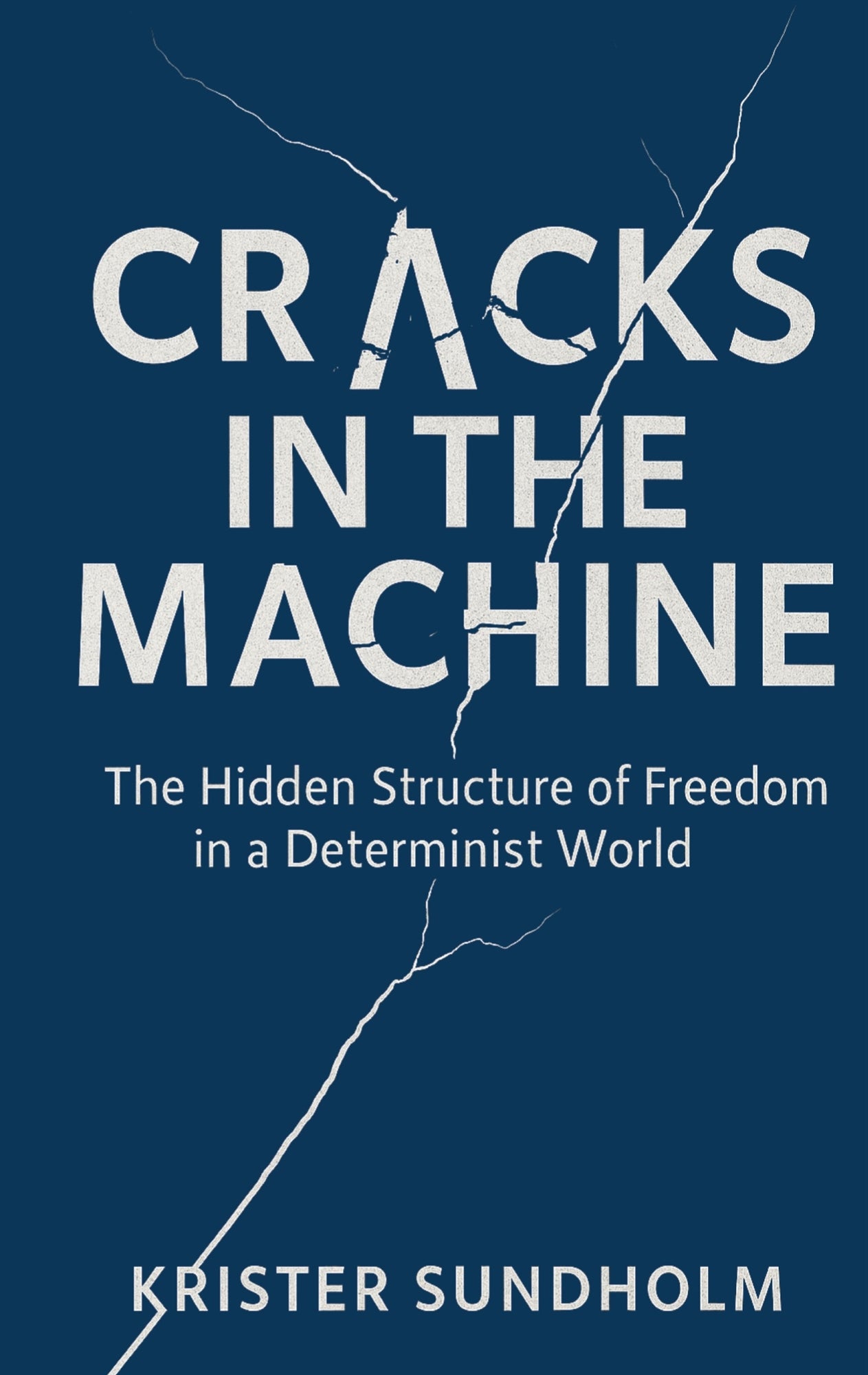 Cracks in the Machine: The Hidden Structure of Freedom in a Determinist World – E-bok