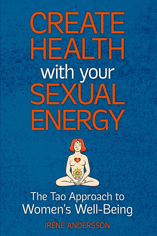 Create Health with Your Sexual Energy - The Tao Approach to Womens Well-Being – E-bok
