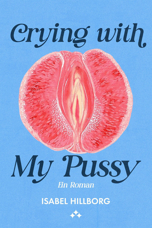 Crying with my pussy – ein roman – E-bok