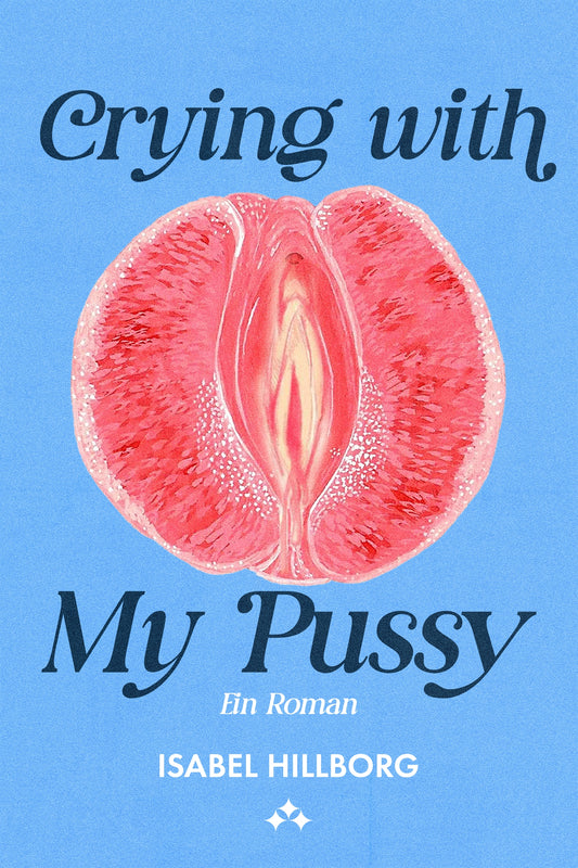 Crying with my pussy – ein roman – E-bok