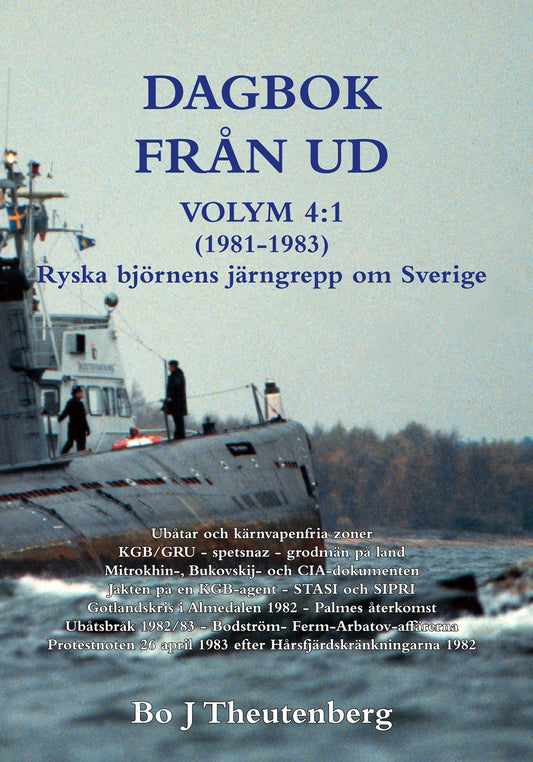 DAGBOK FRÅN UD VOLYM 4:1 (1981-1985) - Ryska björnens järngrepp om Sverige - Ubåtar och kärnvapenfria zoner - KGB/GRU/spetsnaz - grodmän på land - Mitrokhin-, Bukovskij- och CIA-dokumenten - Jakten på en KGB-agent - STASI och SIPRI (EPUB) – E-bok
