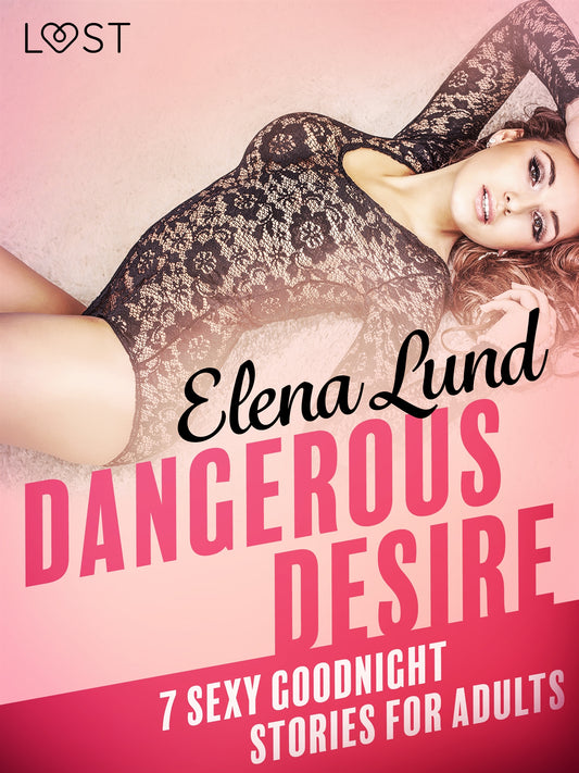 Dangerous Desire - 7 sexy goodnight stories for adults – E-bok