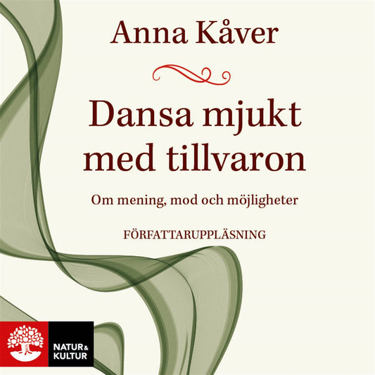 Dansa mjukt med tillvaron : om mening, mod och möjligheter – Ljudbok