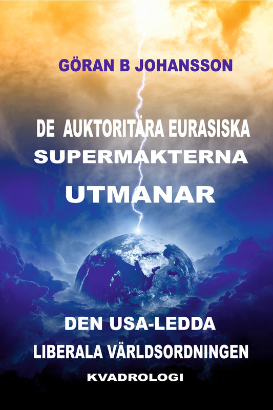 De Auktoritära Eurasiska Supermakterna utmanar den USA-ledda Liberala Världsordningen: Kvadrologi – E-bok