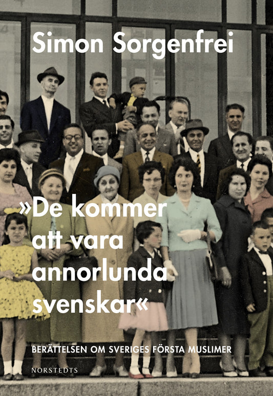 "De kommer att vara annorlunda svenskar" : berättelsen om Sveriges första muslimer – E-bok