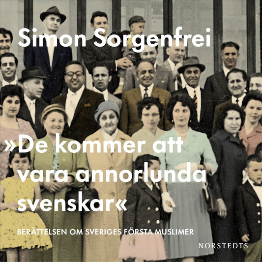 "De kommer att vara annorlunda svenskar" : berättelsen om Sveriges första muslimer – Ljudbok