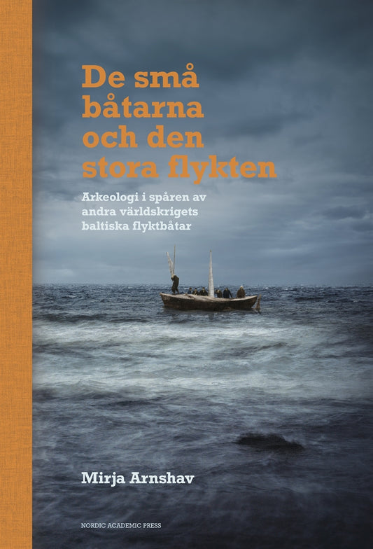 De små båtarna och den stora flykten: Arkeologi i spåren av andra världskrigets baltiska flyktbåtar – E-bok