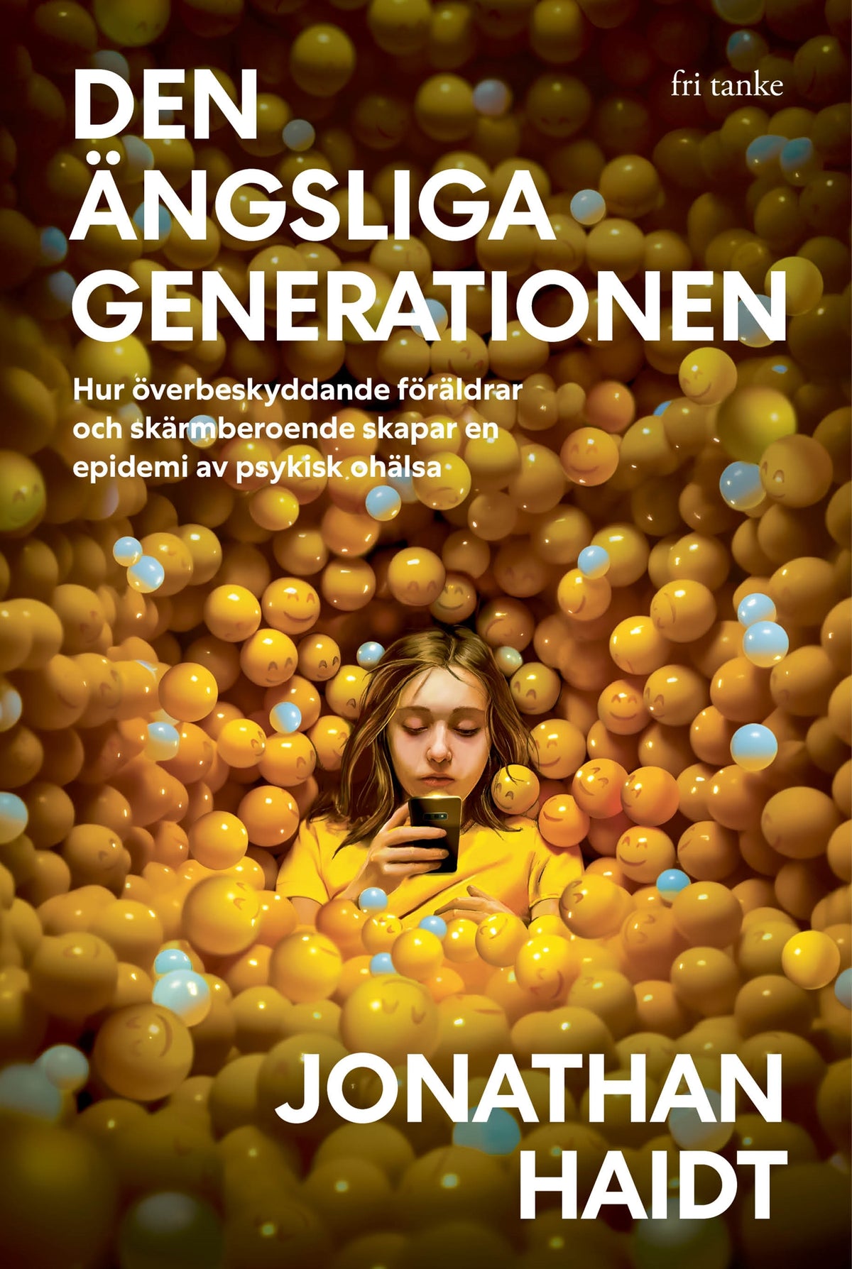 Den ängsliga generationen :  Hur överbeskyddande föräldrar och skärmberoende skapar en epidemi av psykisk ohälsa – E-bok