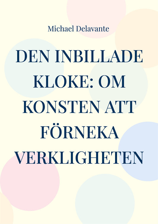 Den inbillade kloke: Om konsten att förneka verkligheten – E-bok