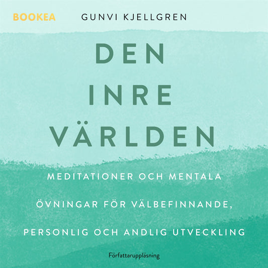 Den inre världen : meditationer och mentala övningar för välbefinnande, personlig och andlig utveckling – Ljudbok